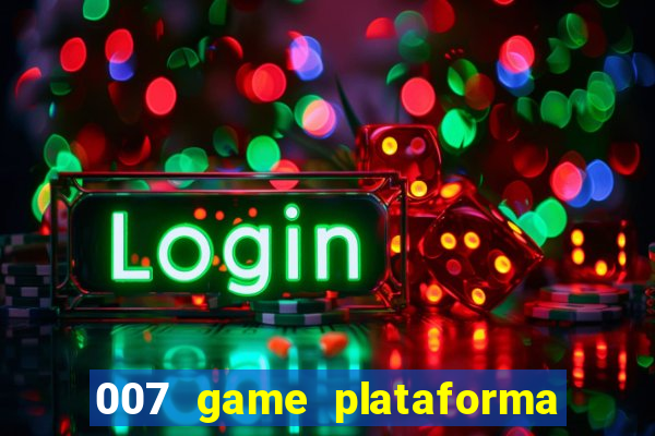 007 game plataforma paga mesmo